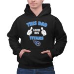 This Dad Loves His Tennessee Titans 2 Hoodie.jpg