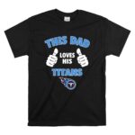 This Dad Loves His Tennessee Titans T Shirt 6.jpg