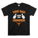 This Dad Loves His Texas Longhorns T Shirt 6.jpg
