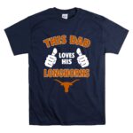 This Dad Loves His Texas Longhorns T Shirt 7.jpg