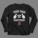 This Dad Loves His Toronto Raptors 4 Long Sleeves.jpg