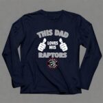 This Dad Loves His Toronto Raptors 6 Long Sleeves.jpg