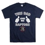 This Dad Loves His Toronto Raptors T Shirt 7.jpg