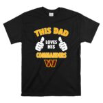 This Dad Loves His Washington Commanders T Shirt 6.jpg