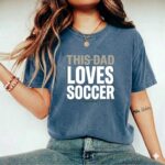 This Dad Loves Soccer Comfort Colors T Shirt 2.jpg