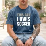 This Dad Loves Soccer Comfort Colors T Shirt 6.jpg