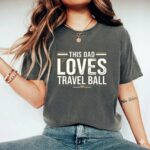 This Dad Loves Travel Ball Comfort Colors T Shirt 7.jpg