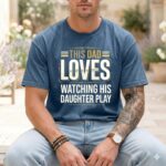 This Dad Loves Watching His Daughter Play Comfort Colors T Shirt 6.jpg