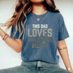 This Dad Loves Wrestling Meets Comfort Colors T Shirt 2.jpg