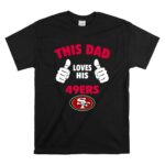 This20Dad20Loves20His20San20Francisco2049ers T Shirt 6.jpg