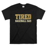 Tired Baseball Dad T Shirt 6.jpg