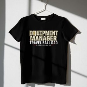 Travel Ball Dad Equipment Manager 1 T Shirt.jpg