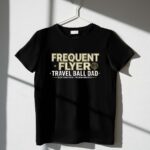 Travel Ball Dad Frequent Flyer 1 T Shirt.jpg