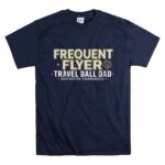 Travel Ball Dad Frequent Flyer T Shirt 7.jpg