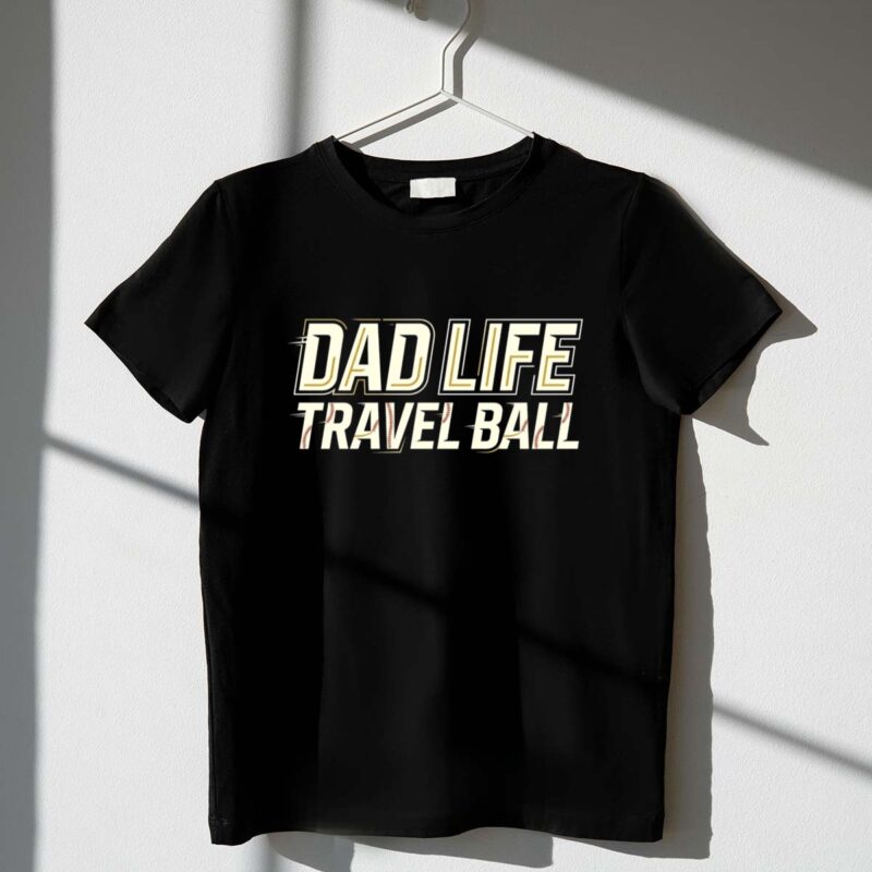 Travel Ball Dad Life 1 T Shirt.jpg
