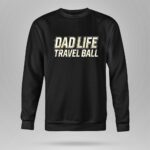 Travel Ball Dad Life 9 Sweatshirt.jpg