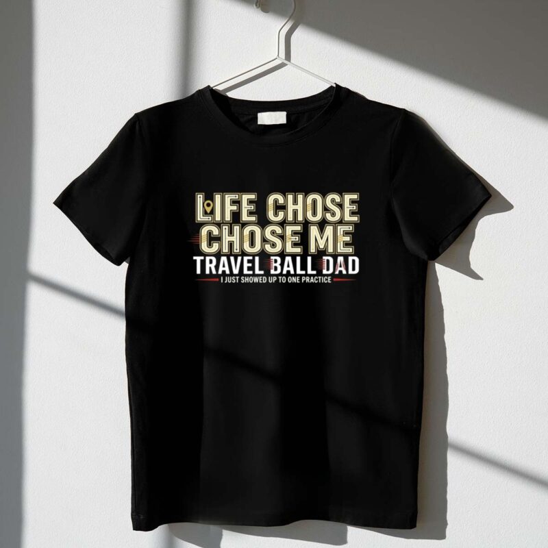 Travel Ball Dad Life Chose Me 1 T Shirt.jpg