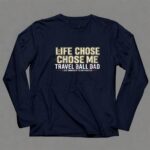 Travel Ball Dad Life Chose Me 6 Long Sleeves.jpg