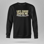 Travel Ball Dad Life Chose Me 9 Sweatshirt.jpg