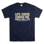 Travel Ball Dad Life Chose Me T Shirt 7.jpg