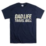 Travel Ball Dad Life T Shirt 7.jpg