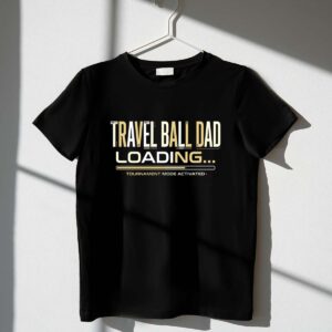 Travel Ball Dad Loading 1 T Shirt.jpg