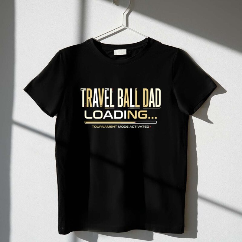 Travel Ball Dad Loading 1 T Shirt.jpg