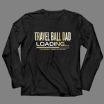 Travel Ball Dad Loading 4 Long Sleeves.jpg