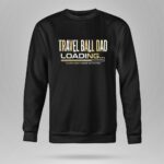 Travel Ball Dad Loading 9 Sweatshirt.jpg