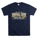 Travel Ball Dad Survival Guide T Shirt 7.jpg