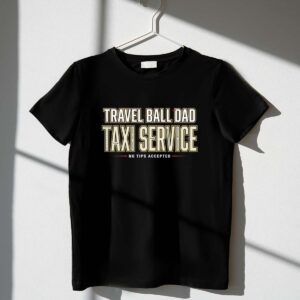 Travel Ball Dad Taxi Service 1 T Shirt.jpg
