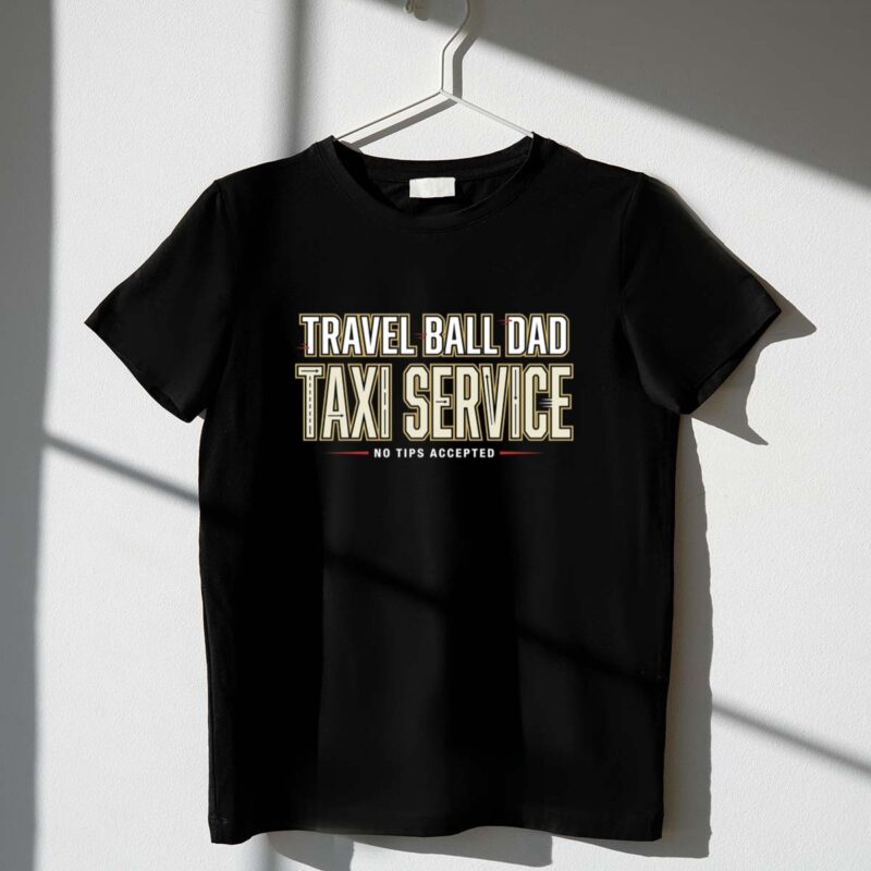 Travel Ball Dad Taxi Service 1 T Shirt.jpg