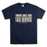 Travel Ball Dad Taxi Service T Shirt 7.jpg