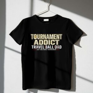 Travel Ball Dad Tournament Addict 1 T Shirt.jpg