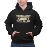 Travel Ball Dad Tournament Addict 2 Hoodie.jpg