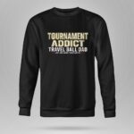 Travel Ball Dad Tournament Addict 9 Sweatshirt.jpg