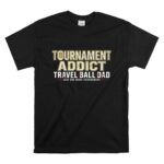 Travel Ball Dad Tournament Addict T Shirt 6.jpg