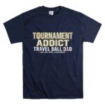 Travel Ball Dad Tournament Addict T Shirt 7.jpg