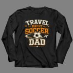 Travel Soccer Dad 4 Long Sleeves.jpg