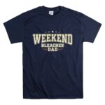 Weekend Bleacher Dad T Shirt 7.jpg