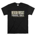 Weekend Forecast Travel Ball T Shirt 6.jpg