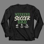 Weekend Soccer Dad 4 Long Sleeves.jpg