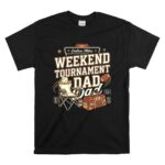 Weekend Tournament Dad T Shirt 6.jpg