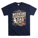 Weekend Tournament Dad T Shirt 7.jpg