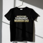 Weekend Tournament Warrior Dad 1 T Shirt.jpg