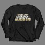 Weekend Tournament Warrior Dad 4 Long Sleeves.jpg