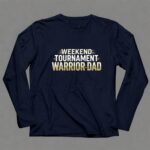 Weekend Tournament Warrior Dad 6 Long Sleeves.jpg