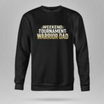 Weekend Tournament Warrior Dad 9 Sweatshirt.jpg