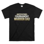 Weekend Tournament Warrior Dad T Shirt 6.jpg
