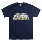Weekend Tournament Warrior Dad T Shirt 7.jpg